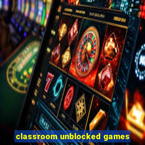 classroom unblocked games